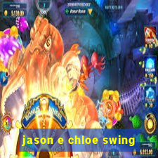 jason e chloe swing